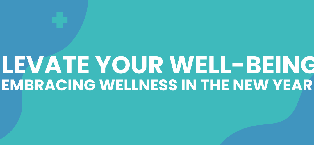 Elevate Your Well-being: Embracing wellness in the New Year